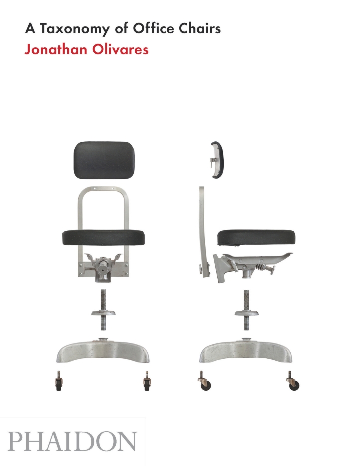 A Taxonomy of Office Chairs Jonathan Olivares Phaidon Press A Taxonomy of Office Chairs Jonathan Olivares Phaidon Press